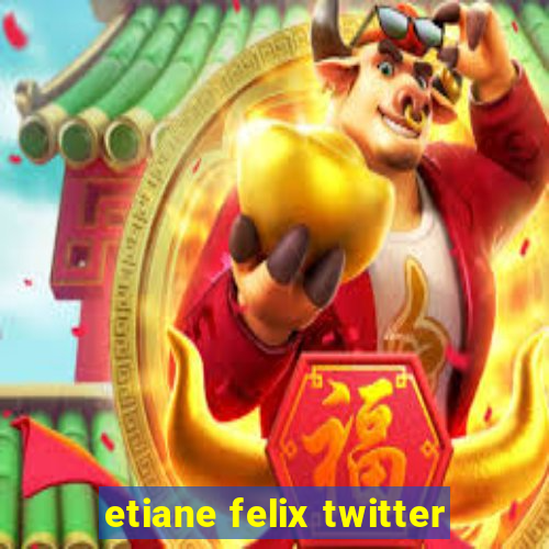 etiane felix twitter